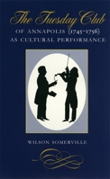 The Tuesday Club of Annapolis (1745-1756) As Cultural Performance 0820318221 Book Cover