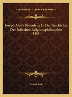 Joseph Albo's Bedeutung in Der Geschichte Der J�dischen Religionsphilosophie: Ein Beitrag Zur Genauern Kenntniss Der Tendenz Des Buches Ikkarim. 3375015569 Book Cover