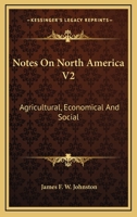 Notes On North America V2: Agricultural, Economical And Social 0548474141 Book Cover