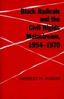 Black Radicals and the Civil Rights Mainstream, 1954-1970 1572332603 Book Cover