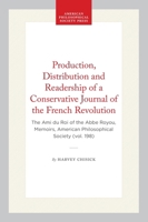 The Production, Distribution and Readership of a Conservative Journal of the Early French Revolution: The Ami Du Roy of the Abbe Royou (Memoirs of the American Philosophical Society) 0871691981 Book Cover