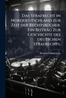 Das Strafrecht in Norddeutschland zur Zeit der Rechtsbücher. Ein Beitrag zur Geschichte des deutschen Strafrechts. 1247598780 Book Cover