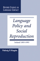 Language Policy and Social Reproduction: Ireland 1893-1993 0198235186 Book Cover