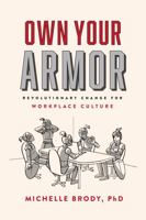 Own Your Armor: Revolutionary Change for Workplace Culture 0578288869 Book Cover