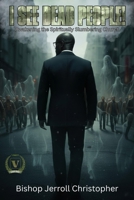 I See Dead People: Awakening the Spiritually Slumbering Church B0FVCPZMM4 Book Cover