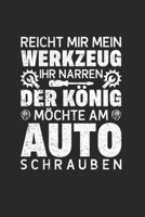 Reicht Mir Mein Werkzeug Ihr Narren, Der König Möchte Am Auto Schrauben: Din A5 Karos Heft (Kariert) Für Jeden Kfz Mechaniker Schrauber | Notizbuch ... Auto Kraftzeug Notebook (German Edition) 1675913986 Book Cover