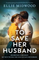 To Save Her Husband: Completely gripping and heartbreaking World War Two fiction 1805501445 Book Cover