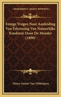 Eenige Vragen Naar Aanleiding Van Erkenning Van Natuurlijke Kinderen Door De Moeder (1890) 1167393848 Book Cover