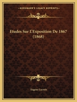 Etudes Sur L'Exposition De 1867 (1868) 1166797546 Book Cover