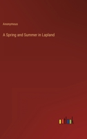A Spring and Summer in Lapland 1522724923 Book Cover