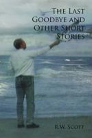 The Last Goodbye and Other Short Stories 1456860801 Book Cover
