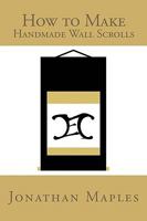 How to Make Handmade Wall Scrolls 1450067557 Book Cover
