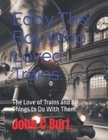 Eddy The Boy Who Loved Trains.: The Love of Trains and All Things to Do With Them. B0FJ1TXP5L Book Cover