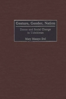 Gesture, Gender, Nation: Dance and Social Change in Uzbekistan 0897898257 Book Cover