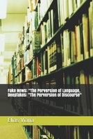 Fake News: "The Perversion of Language end Deepfakes: "The Perversion of Discourse" B088BH43H3 Book Cover