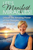 Let's Manifest Miracles: Unleash the Amazing Power of your Thoughts and Energy 0982392877 Book Cover
