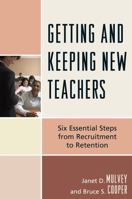 Getting and Keeping New Teachers: Six Essential Steps from Recruitment to Retention 1607092182 Book Cover