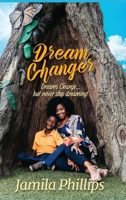 Dream Changer: Dreams Change... but Never Stop Dreaming! 1955605300 Book Cover