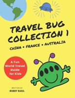 Travel Bug Collection 1: China - France - Australia (A Fun World Travel Guide for Kids) 1095051687 Book Cover