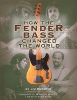 How the Fender Bass Changed the World 0879306300 Book Cover