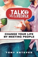 Talk2MorePeople: Change Your Life by Meeting People 1777436206 Book Cover