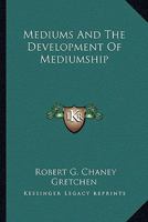Mediums & the Development of Mediumship (Essay index reprint series) 1162936819 Book Cover