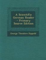 A Scientific German Reader - Primary Source Edition 1295070677 Book Cover