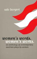 Women's Words, Women's Works: An Anthology of Contemporary Austrian Plays by Women (Studies in Austrian Literature, Culture, and Thought Translation Series) 1572411066 Book Cover