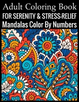 Adult Coloring Book For Serenity & Stress-Relief Mandalas Color By Numbers: (Adult Coloring Book ) 1699294038 Book Cover