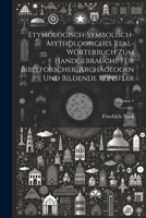 Etymologisch-symbolisch-mythologisches Real-Wörterbuch zum Handgebrauche für Bibelforscher, Archäologen und bildende Künstler; Volume 1 1021937274 Book Cover