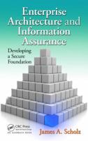 Enterprise Architecture and Information Assurance: Developing a Secure Foundation 1439841594 Book Cover