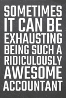 Sometimes it can be Exhausting being such a Ridiculously Awesome Accountant: Accountant Dot Grid Notebook, Planner or Journal 110 Dotted Pages Office Equipment, Supplies Funny Accountant Gift Idea for 1710185961 Book Cover