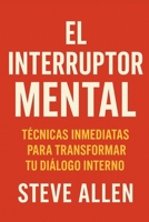 El Interruptor Mental: Técnicas Inmediatas para Transformar Tu Diálogo Interno B0FSZBLC24 Book Cover
