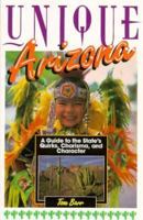 Unique Arizona: A Guide to the State's Quirks, Charisma, and Character (Unique Travel Series) 156261178X Book Cover