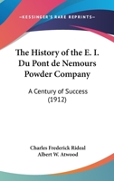 The History of the E.I. duPont de Nemours Powder Company: A Century of Success 9353806771 Book Cover