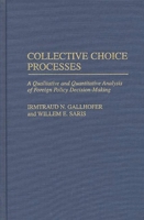 Collective Choice Processes: A Qualitative and Quantitative Analysis of Foreign Policy Decision-Making 0275960293 Book Cover
