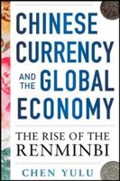 Chinese Currency and the Global Economy: The Rise of the Renminbi: The Rise of the Renminbi 0071829903 Book Cover