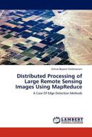 Distributed Processing of Large Remote Sensing Images Using MapReduce: A Case Of Edge Detection Methods 3845406186 Book Cover