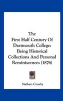 The First Half Century of Dartmouth College: Being Historical Collections and Personal Reminiscences (Classic Reprint) 333721908X Book Cover