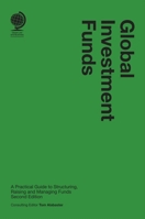 Global Investment Funds: A Practical Guide to Structuring, Raising and Managing Funds 1911078119 Book Cover