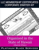 LLC Membership Certificates Corporate Starter Kit: Organized in the State of Hawaii (Black & White) 1545574618 Book Cover