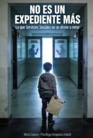 NO ES UN EXPEDIENTE MAS: Lo que los Servicios Sociales no se atreve a mirar (Spanish Edition) B0GW3FN1KX Book Cover