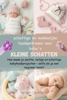 Kleine schatten: schattige en makkelijke haakpatronen voor baby's: Hoe maak je zachte, veilige en schattige babyhaakprojecten – zelfs als je een beginner bent? (Dutch Edition) B0GFVHD464 Book Cover