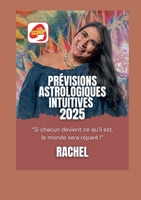 Prevision Astrologique Intuitive 2025: Si chacun devient ce qu'il est, le monde sera réparé (French Edition) 2322554863 Book Cover