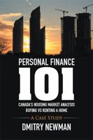 Personal Finance 101 Canada's Housing Market Analysis Buying vs Renting a Home: A Case Study 1514454742 Book Cover