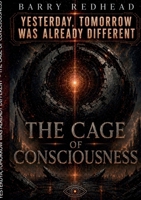 Yesterday, Tomorrow was already different: The Cage of Consciousness 3696383295 Book Cover