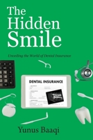 The Hidden Smile: Unveiling the World of Dental Insurance B0CTN7JTH1 Book Cover