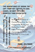 The Adventures of Sasha the Cat: From Hot Coffee to Cool Codes, or Why Cats Are Smarter Than Scientists!: Purr-Mathematics for Young Geniuses B0FJ1SQ1KB Book Cover