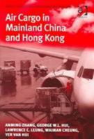 Air Cargo in Mainland China and Hong Kong (Ashgate Studies in Aviation Economics and Management) 075464216X Book Cover