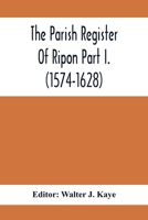 The Parish Register Of Ripon Part I. (1574-1628) 9354412548 Book Cover